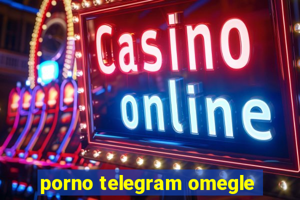porno telegram omegle